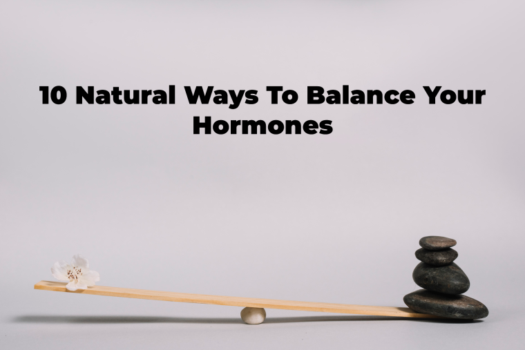 10 Natural Ways to Balance Your Hormones - PSFC Blog