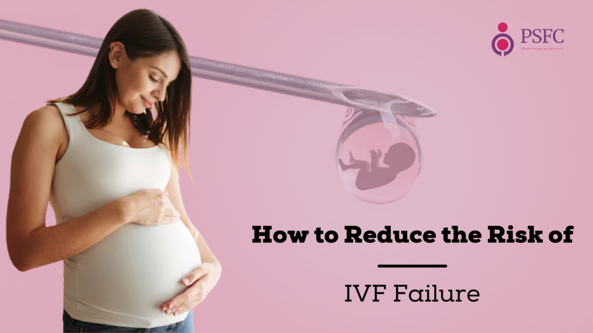 How to Reduce the Risk of IVF Failure