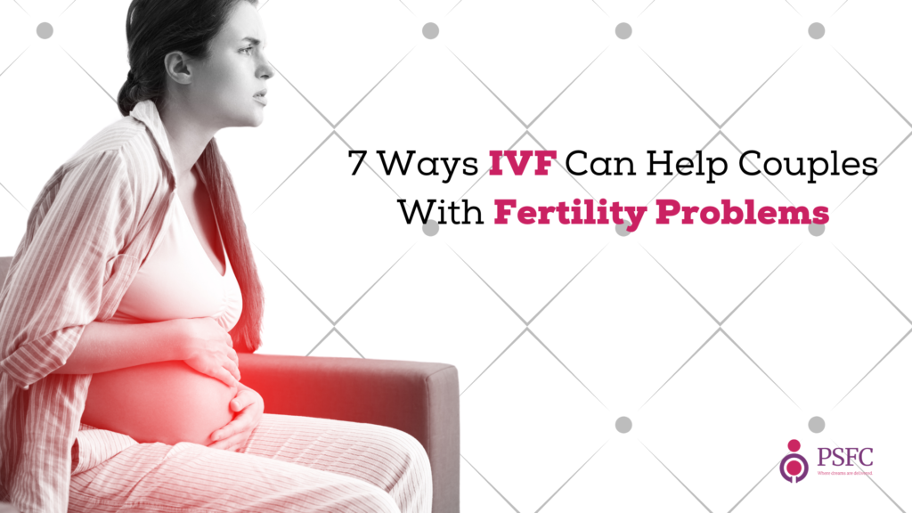 7 Ways IVF Can Help Couples With Fertility Problems