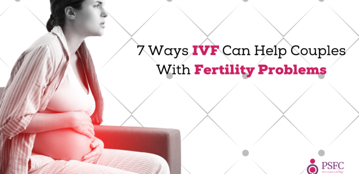 7 Ways IVF Can Help Couples With Fertility Problems